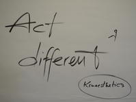 Act different - Kinaesthetics